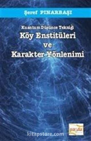 Kuantum Düşünce Tekniği Köy Enstitüleri ve Karakter Yönlenimi