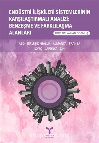 Endüstri İlişkileri Sistemlerinin Karşılaştırmalı Analizi: Benzeşme ve Farklılaşma Alanları