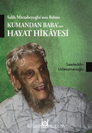 Salih Mirzabeyoğlu'nun Babası Kumandan Baba'nın Hayat Hikayesi