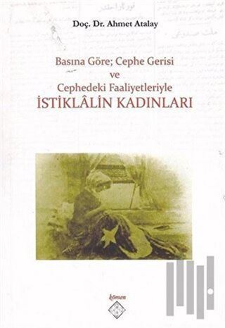 Basına Göre; Cephe Gerisi ve Cephedeki Faaliyetleriyle İstiklalin Kadınları