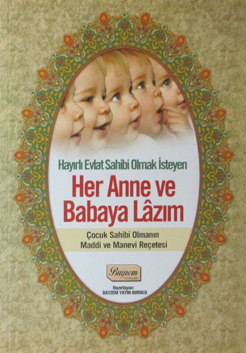 Her Anne ve Babaya Lazım Kitabı, Hayırlı Evlat Sahibi Olmak İsteyen ve Çocuk Sahibi Olmanın Maddi ve Manevi Reçetesi