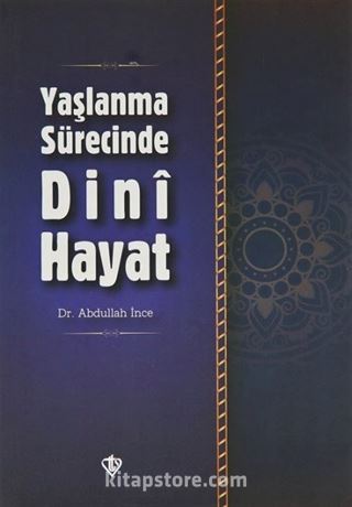 Yaşlanma Sürecinde Dini Hayat