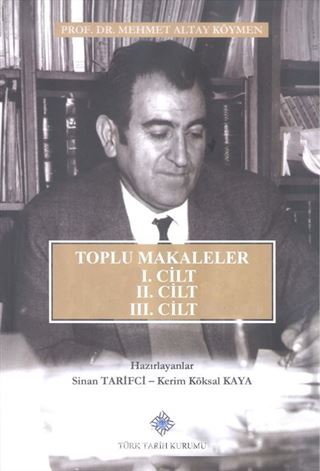 Toplu Makaleler I: Atatürk, Tarih Metodolojisi, Kaynakları, Biyografiler, II: Selçuklu Devri Türk Tarihi Araştırmaları, III: Memleket Meselelerine Dair Fikirler, Kanaatler ve Tespitler (I, II, III. Cilt Takım)