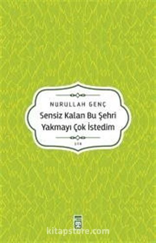 Sensiz Kalan Bu Şehri Yakmayı Çok İsterdim