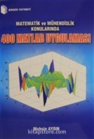 Matematik ve Mühendislik Konularında 400 Matlab Uygulaması