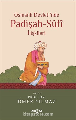 Osmanlı Devleti'nde Padişah-Sufi İlişkileri