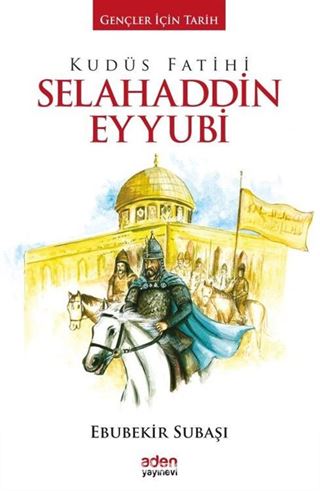 Kudüs Fatihi Selahaddin Eyyubi / Gençler İçin Tarih