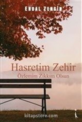 Hasretim Zehir Özlemim Zıkkım Olsun