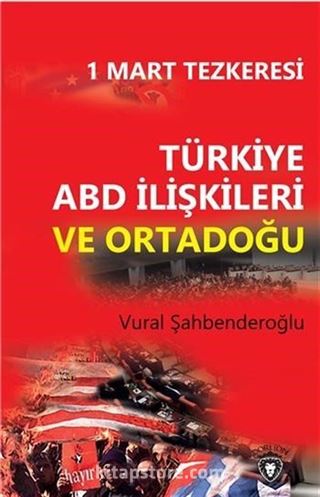 1 Mart Tezkeresi Türkiye Abd İlişkileri ve Ortadoğu