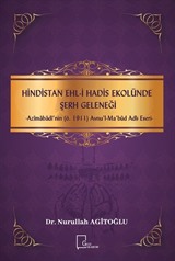 Hindistan Ehli Hadis Ekolünde Serh Geleneği-Azimabadi'nin (Ö.1911) Avnu'l-Mabûd Adlı Eseri