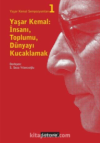 Yaşar Kemal: İnsanı, Toplumu, Dünyayı Kucaklamak