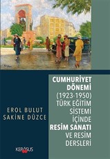 Cumhuriyet Dönemi (1923-1950) Türk Eğitim Sistemi İçinde Resim Sanatı ve Resim Dersleri