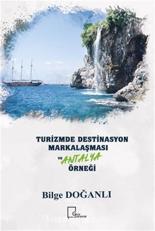 Turizmde Destinasyon Markalaşması Ve Antalya Örneği