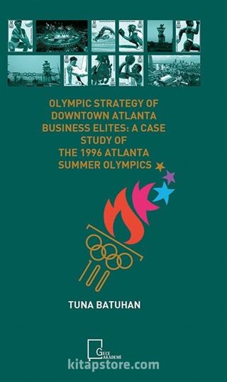 Olympıc Strategy Of Downtown Atlanta Busıness Elıtes: A Case Study Of The 1996 Atlanta Summer Olympıcs