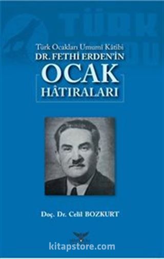 Türk Ocakları Umumi Katibi Dr. Fethi Erden'in Ocak Hatıraları