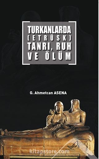 Turkanlarda (Etrüks) Tanrı, Ruh Ve Ölüm