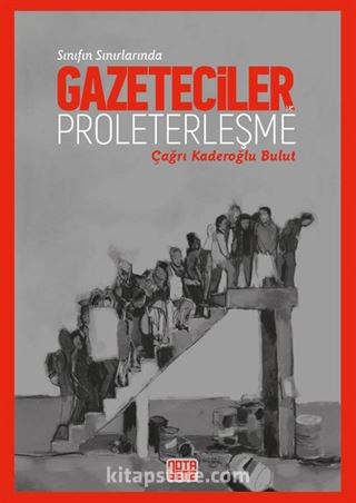 Sınıfın Sınırında: Gazeteciler Ve Proleterleşme