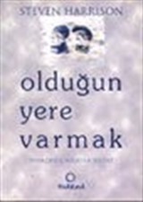 Olduğun Yere Varmak