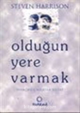 Olduğun Yere Varmak