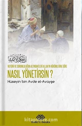 Nefsini ve Sorumluluğun Altındakileri Allah'ın Hükümlerine Göre Nasıl Yönetirsin?