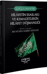 Hilafetin Esasları ve Kemalistlerin Hilafet Düşmanlığı