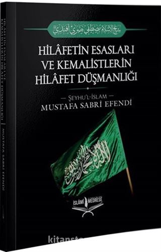 Hilafetin Esasları ve Kemalistlerin Hilafet Düşmanlığı