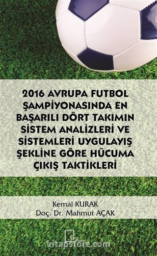 2016 Avrupa Futbol Şampiyonasında En Başarılı Dört Takımın Sistem Analizleri ve Sistemleri Uygulayış Şekline Göre Hücuma Çıkış Taktikleri