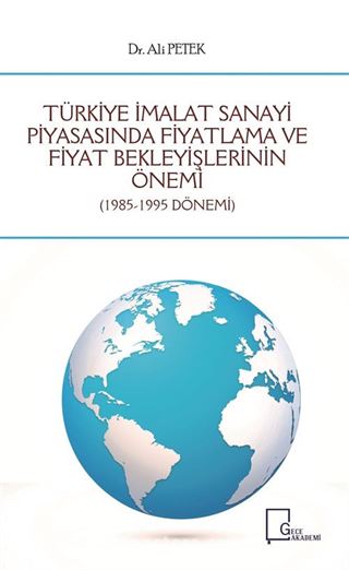 Türkiye İmalat Sanayi Piyasasında Fiyatlama ve Fiyat Bekleyişlerinin Önemi (1985-1995 Dönemi)