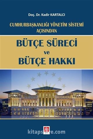 Cumhurbaşkanlığı Yönetim Sistemi Açısından Bütçe Süreci ve Bütçe Hakkı