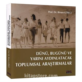 Dünü, Bugünü ve Yarını Aydınlatacak Toplumsal Araştırmalar