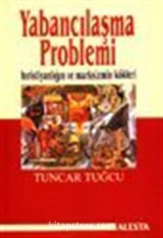 Yabancılaşma Problemi Hıristiyanlığın ve Marksizmin Kökleri