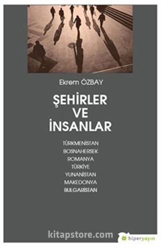 Şehirler ve İnsanlar Türkmenistan, Bosnahersek, Romanya, Türkiye, Yunanistan, Makedonya, Bulgaristan