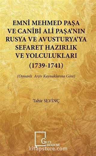 Emni Mehmedpaşa ve Canibi Ali Paşa'nın Rusya ve Avusturya'ya Sefaret Hazırlık ve Yolculukları (1739-1741)