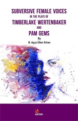 Subversive Female Voices In The Plays Of Timberlake Wertenbaker And Pam Gems