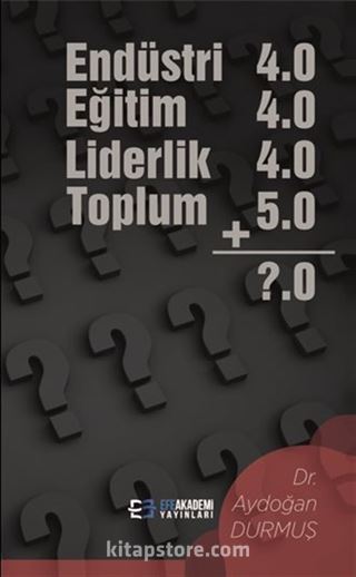 Endüstri 4.0 Eğitim 4.0 Liderlik 4.0 Toplum 5.0