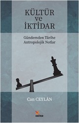 Kültür ve İktidar Gündemden Tarihe Antropolojik Notlar