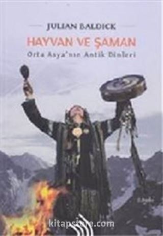 Hayvan ve Şaman : Orta Asya'nın Antik Dinleri (Ciltli)