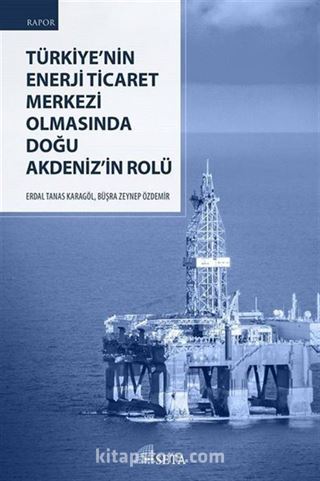 Türkiye'nin Enerji Ticaret Merkezi Olmasında Doğu Akdeniz'in Rolü