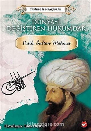 Fatih Sultan Mehmet Dünyayı Değiştiren Hükümdar