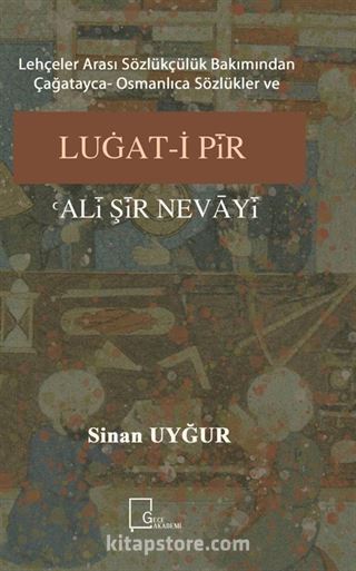 Lehçeler Arası Sözlükçülük Bakımından Çağatayca- Osmanlıca Sözlükler ve Luğat-i Pir Ali Şir Nevayi