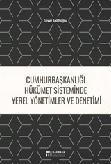 Cumhurbaşkanlığı Hükümet Sisteminde Yerel Yönetimler ve Denetimi