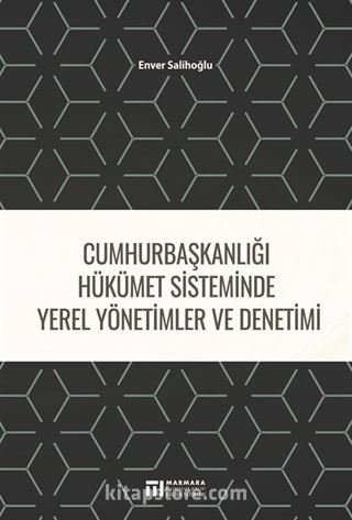 Cumhurbaşkanlığı Hükümet Sisteminde Yerel Yönetimler ve Denetimi