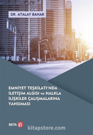 Emniyet Teşkilatında İletişim Algısı ve Halkla İlişkiler Çalışmalarına Yansıması