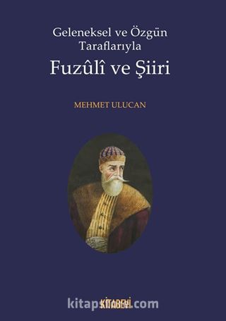 Geleneksel ve Özgün Taraflarıyla Fuzuli ve Şiiri