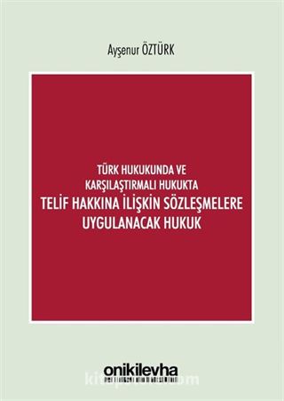 Türk Hukukunda ve Karşılaştırmalı Hukukta Telif Hakkına İlişkin Sözleşmelere Uygulanacak Hukuk