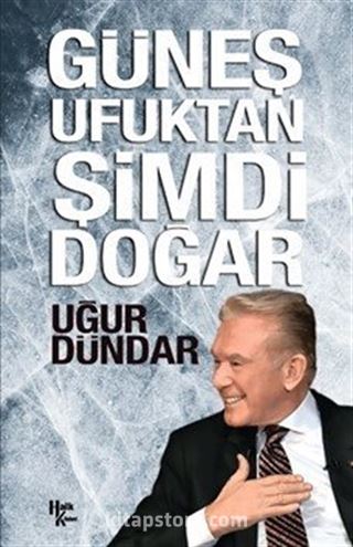 Güneş Ufuktan Şimdi Doğar