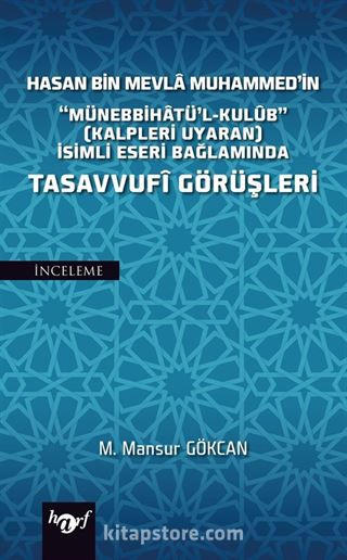 Hasan Bin Mevla Muhammed'in 'Münebbihatü'l-Kulub' (Kalpleri Uyaran) İsimli Eseri Bağlamında Tasavvufi Görüşleri