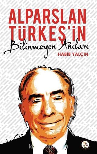 Alparslan Türkeş'in Bilinmeyen Anıları