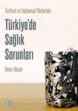 Tarihsel ve Toplumsal Yönleriyle Türkiye'de Sağlık Sorunları