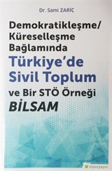 Demokratikleşme-Küreselleşme Bağlamında Türkiye'de Sivil Toplum ve Bir STÖ Örneği BİLSAM